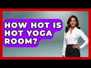 How Hot Is Hot Yoga Room? - Holistic Balance And Bliss