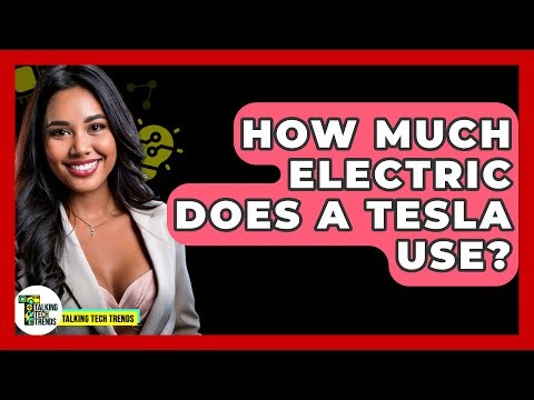 How Much Electric Does A Tesla Use? - Talking Tech Trends
