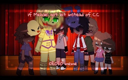 if Michael got BIT instead of C.C | OEOEO meme | animation meme story thing? |