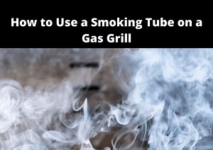 How to Use a Smoker Tube on a Gas Grill