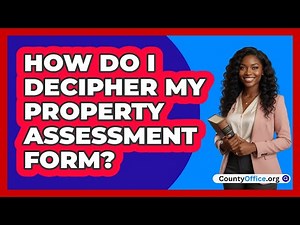 How Do I Decipher My Property Assessment Form?