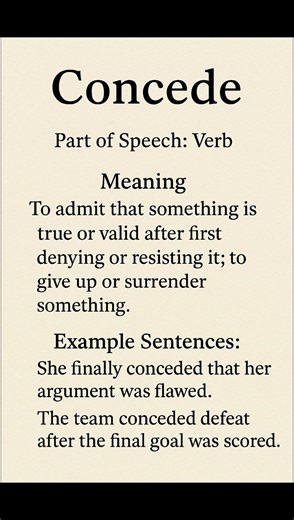 Concede (/kənˈsiːd/) ( Verb): To admit that something is true or valid after first denying or...