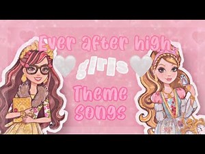 🤍🎶Ever After High Character Theme Songs! (Girls Edition)🎶🤍