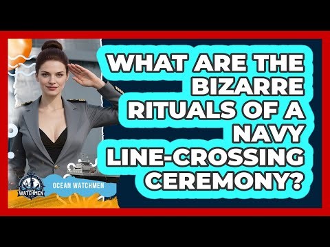 What Are The Bizarre Rituals Of A Navy Line-Crossing Ceremony? - Ocean Watchmen