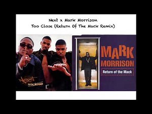 Next x Mark Morrison - Too Close (Return of the Mack Remix/Mashup)