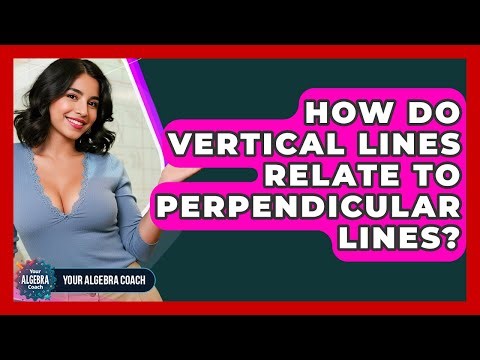 How Do Vertical Lines Relate To Perpendicular Lines? - Your Algebra Coach