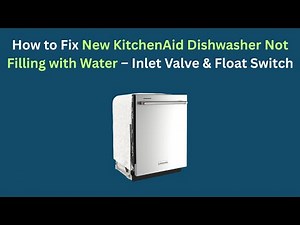 How to Fix New KitchenAid Dishwasher Not Filling with Water – Inlet Valve & Float Switch