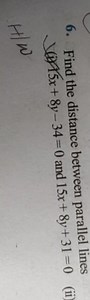 Find the distance between parallel lines: 15x + 8y - 34 = 0 15... | Filo