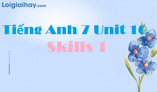 Tiếng Anh 7 Unit 10 Skills 1 | Tiếng Anh 7 - Global Success
