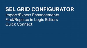SEL Grid Configurator: Import/Export Enhancements, Find/Replace in Logic Editors and Quick Connect - SEL Video Support Portal