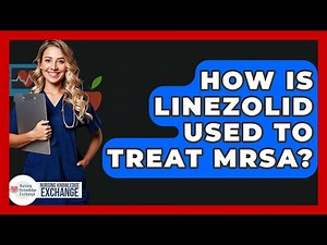 How Is Linezolid Used To Treat MRSA? - Nursing Knowledge Exchange