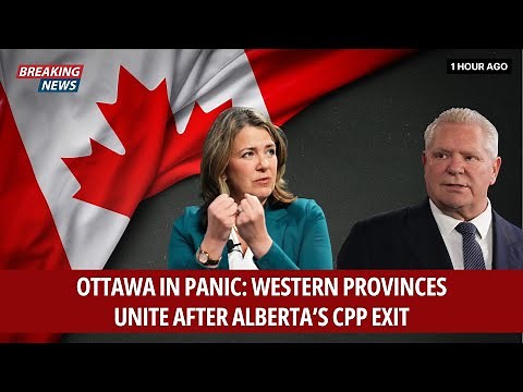 Ottawa in Panic: Western Provinces Unite After Alberta’s CPP Exit