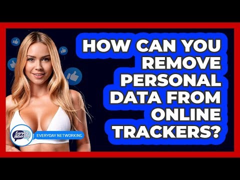 How Can You Remove Personal Data From Online Trackers? - Everyday-Networking