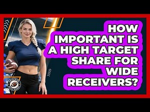 How Important Is A High Target Share For Wide Receivers?