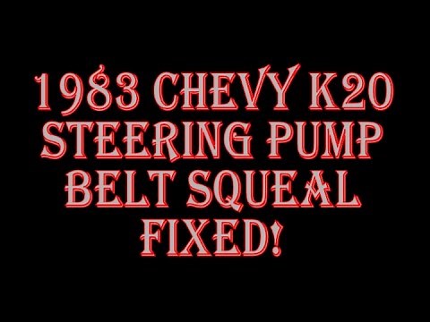 1983 Chevy K20 Power Steering Belt Squeal Fixed
