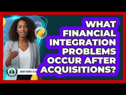 What Financial Integration Problems Occur After Acquisitions?