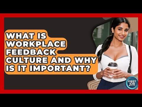 What Is Workplace Feedback Culture And Why Is It Important? - First Job Success Guide