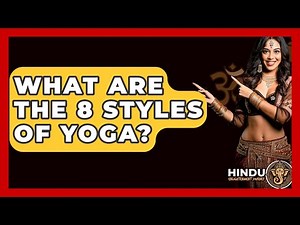 What Are The 8 Styles Of Yoga? - Hindu Enlightenment Journey