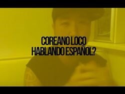 Coreano loco hablando Español?