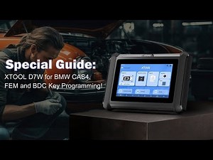 Special Guide: XTOOL D7W for BMW CAS4, FEM and BDC Key Programming!