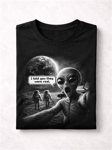 I Told You They Were Real Alien T-shirt Funny UFO Selfie Tee Sci-fi Humor Graphic Shirt Space Meme Tee for Men & Women - Etsy Canada