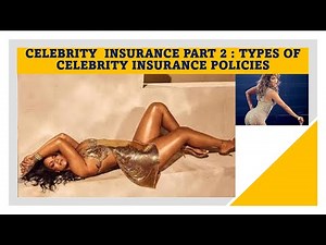 PART 2 - TYPES OF #CELEBRITYINSURANCE POLICIES