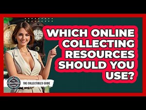 Which Online Collecting Resources Should You Use? - The Collectibles Guide