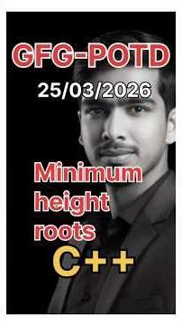 Minimum Hight Roots | GFG-POTD |25/03/2026 | C++ Solution | #gfg ‪@CsWithAk‬ #codingpractices