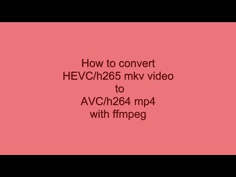 Convert HEVC/h265 mkv video to AVC/h264 mp4 with ffmpeg