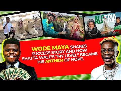 The secret behind Wode Maya's success story and how Shatta Wale's My Level became his anthem of hope