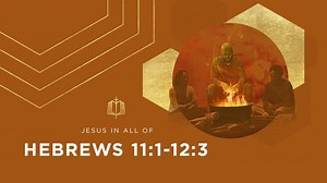 Hebrews 11:1-12:3