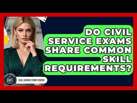Do Civil Service Exams Share Common Skill Requirements? - Civil Service Study Center