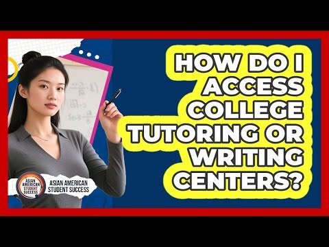 How Do I Access College Tutoring Or Writing Centers?