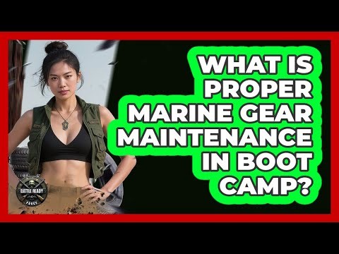 What Is Proper Marine Gear Maintenance In Boot Camp?
