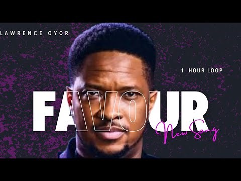 LAWRENCE OYOR - FAVOUR || ONE HOUR ANOINTED LOOP #lawrenceoyor #FAVOUR