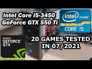 Intel Core i5-3450 \\ GeForce GTX 550 Ti \\ 20 GAMES TESTED IN 07/2021 (8GB RAM)