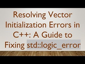 Resolving Vector Initialization Errors in C+ + : A Guide to Fixing std::logic_error