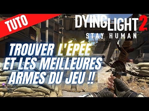 DYING LIGHT 2 TUTO : TROUVER L'ÉPÉE ET LES MEILLEURES ARMES LEGENDAIRE [ GUIDE ]