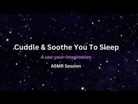ASMR Cuddle, Back Tickle and Soothe You To Sleep [No Visuals - Requires Imagination]