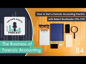 Ep 84: How to Start a Forensic Accounting Practice with Robert Nordlander CPA, CFE