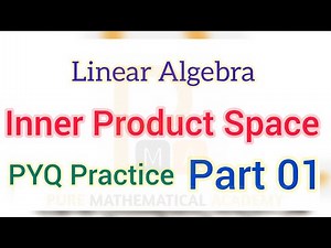 Inner Product Space Important Questions Practice | Linear Algebra CSIR NET Previous Year Revision