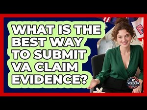 What Is The Best Way To Submit VA Claim Evidence?