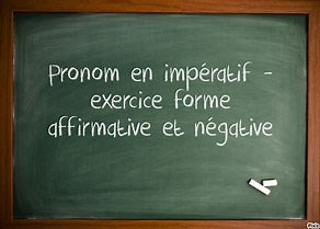 Pronom en impératif - exercice forme affirmative et négative