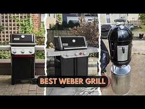 7 Best Weber Grills 2025! Tested & Tried