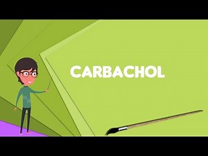 What is Carbachol? Explain Carbachol, Define Carbachol, Meaning of Carbachol