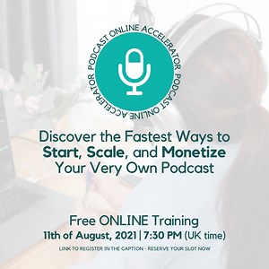 PODCAST ONLINE ACCELERATOR August 11, 2021 | 7:30 PM (UK time) This FREE online training will help you LEARN HOW TO: GET STARTED Learn all of the steps to getting started with your own podcast, and how you can replicate the success of podcasters making over £2.3 million with no ads! MONETIZE YOUR MESSAGE Learn the 11 ways to monetize your message, getting your voice heard by the masses, and influencing more people than ever before. You will find out how you can capitalize on podcasting and grow 