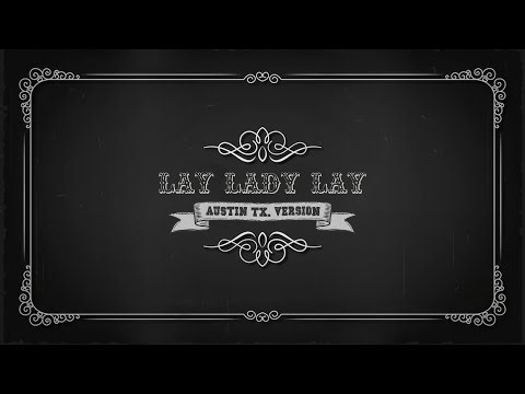 Bird - Lay Lady Lay Austin TX (Lyric Video)