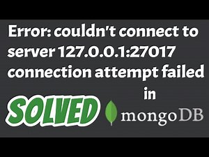 Error couldn't connect to server 127.0.0.1:27017 , connection attempted failed in Mongodb solved
