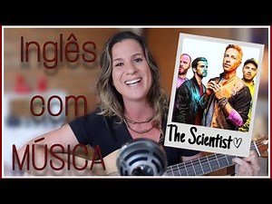 APRENDA INGLÊS COM MÚSICA - COLDPLAY - THE SCIENTIST