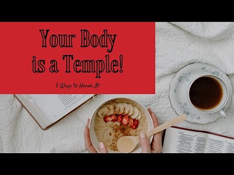 5 Ways to Honor Your Body - A Temple of the Holy Spirit!